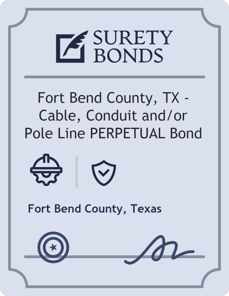 Surety bond badge for Fort Bend County, TX - Cable, Conduit and/or Pole Line PERPETUAL Bond